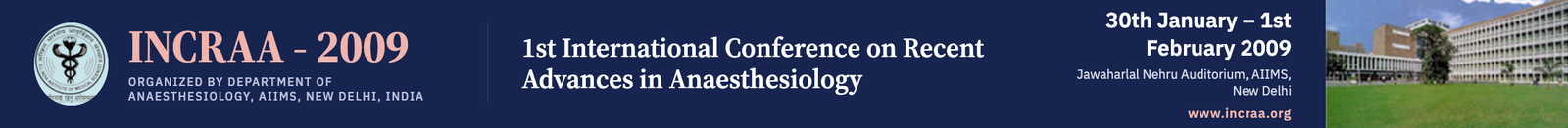 1st International Conference on Recent Advances in Anaesthesiology (INCRAA - 2009)